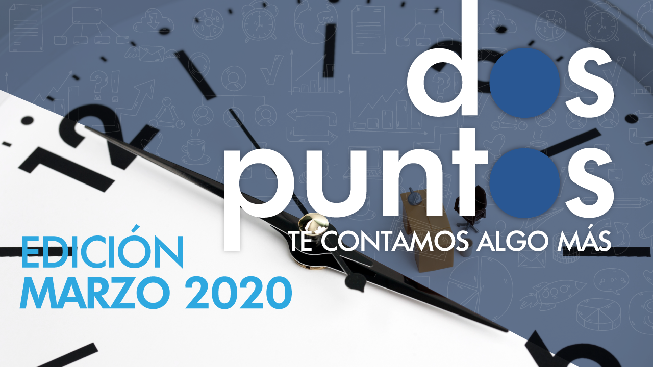 Dos: Puntos – Te contamos algo más – Edición Marzo 2020