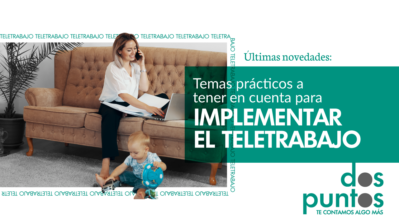 Dos:Puntos – Últimas Novedades: Temas prácticos a tener en cuenta para implementar el Teletrabajo