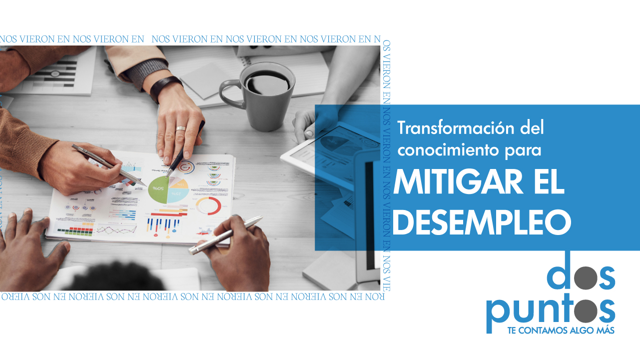 Transformación del  conocimiento para mitigar el desempleo