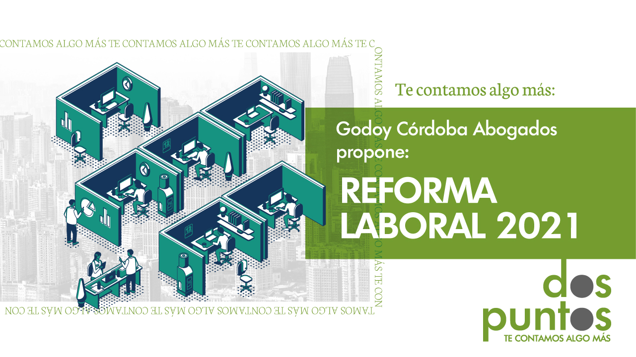 Godoy Córdoba Abogados propone: Reforma Laboral 2021