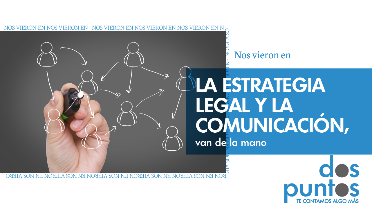 La estrategia legal y la comunicación, van de la mano