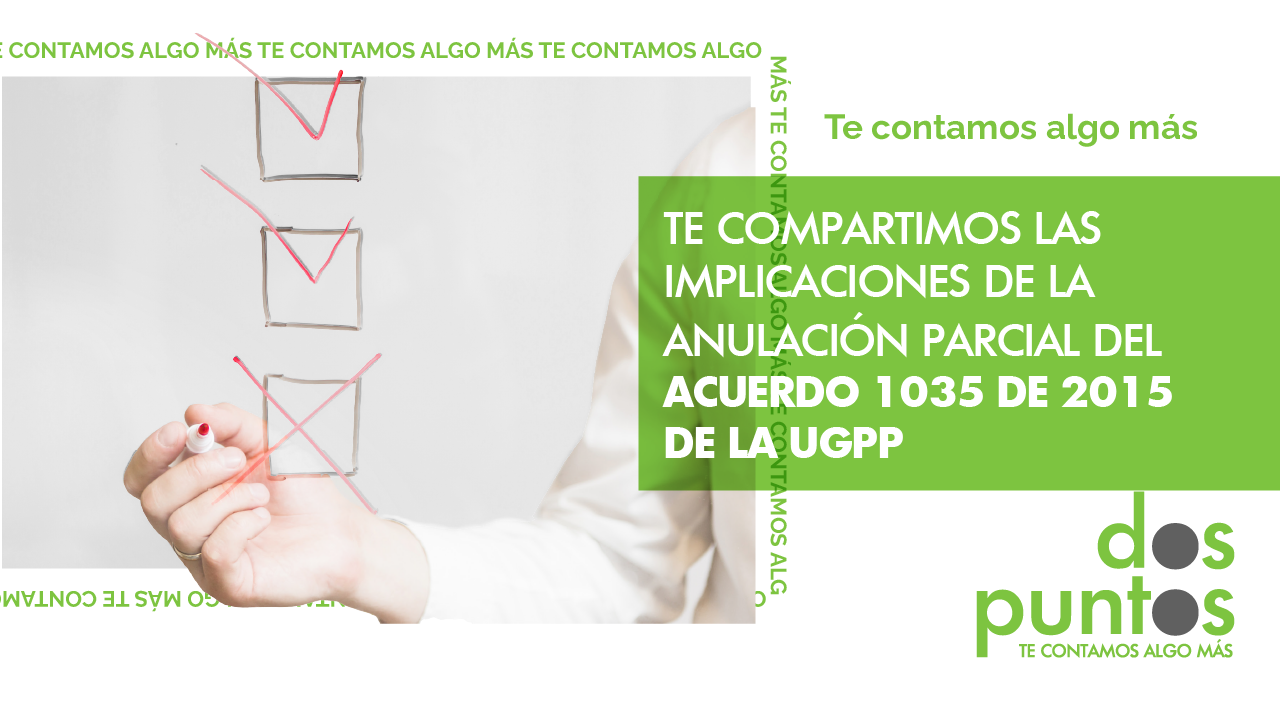 Te compartimos las implicaciones de la anulación parcial del Acuerdo 1035 de 2015 de la UGPP