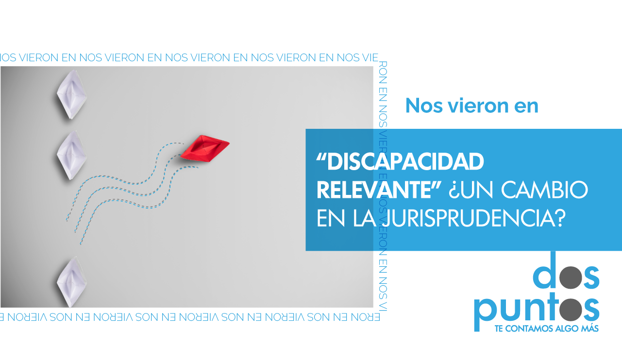 “Discapacidad Relevante” ¿un cambio en la jurisprudencia?