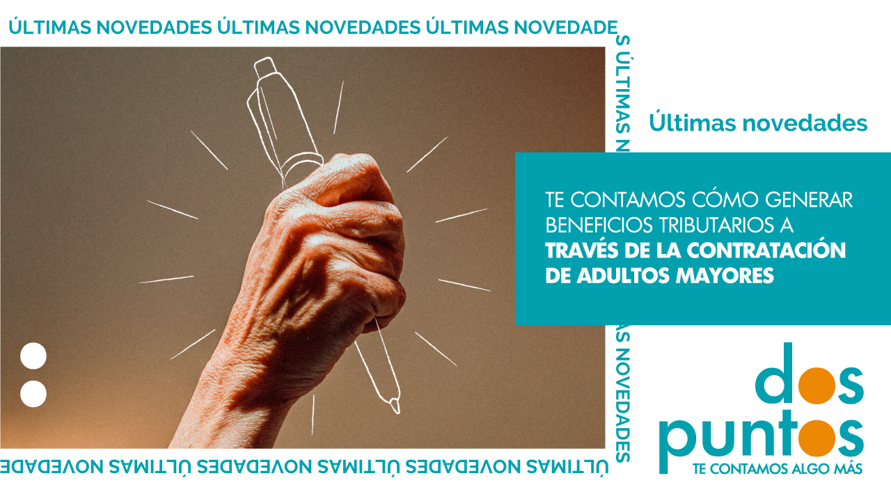 Te contamos cómo generar beneficios tributarios a través de la contratación de adultos mayores