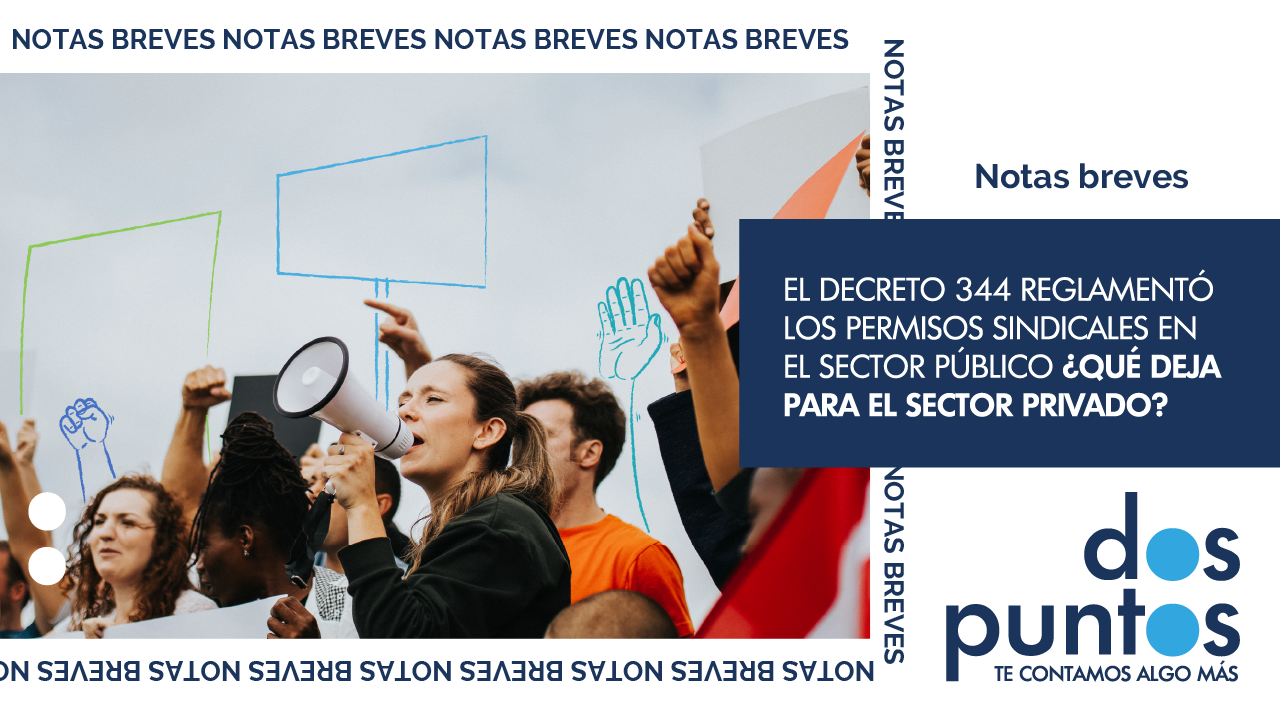 El Decreto 344 reglamentó los permisos sindicales en el Sector Público ¿Qué deja para el Sector Privado?