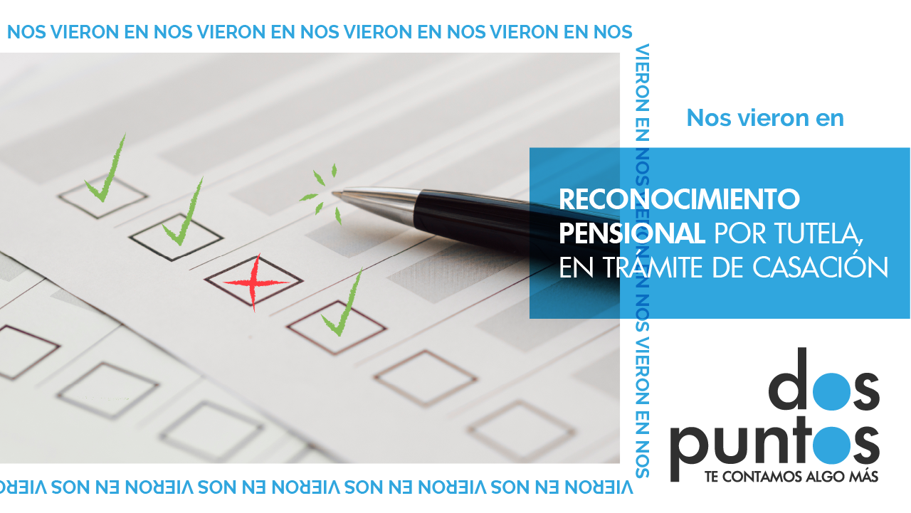 Reconocimiento pensional por tutela, en trámite de casación