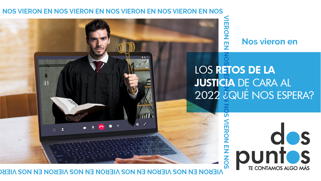 Los retos de la justicia de cara al 2022 ¿Qué nos espera?