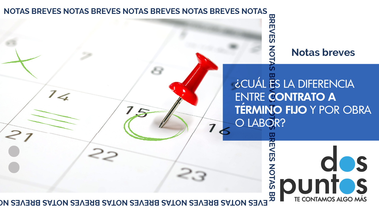 ¿Cuál es la diferencia entre Contrato a término fijo y por obra o labor?