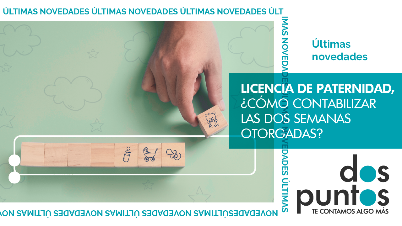 Licencia de paternidad, ¿cómo contabilizar las dos semanas otorgadas?