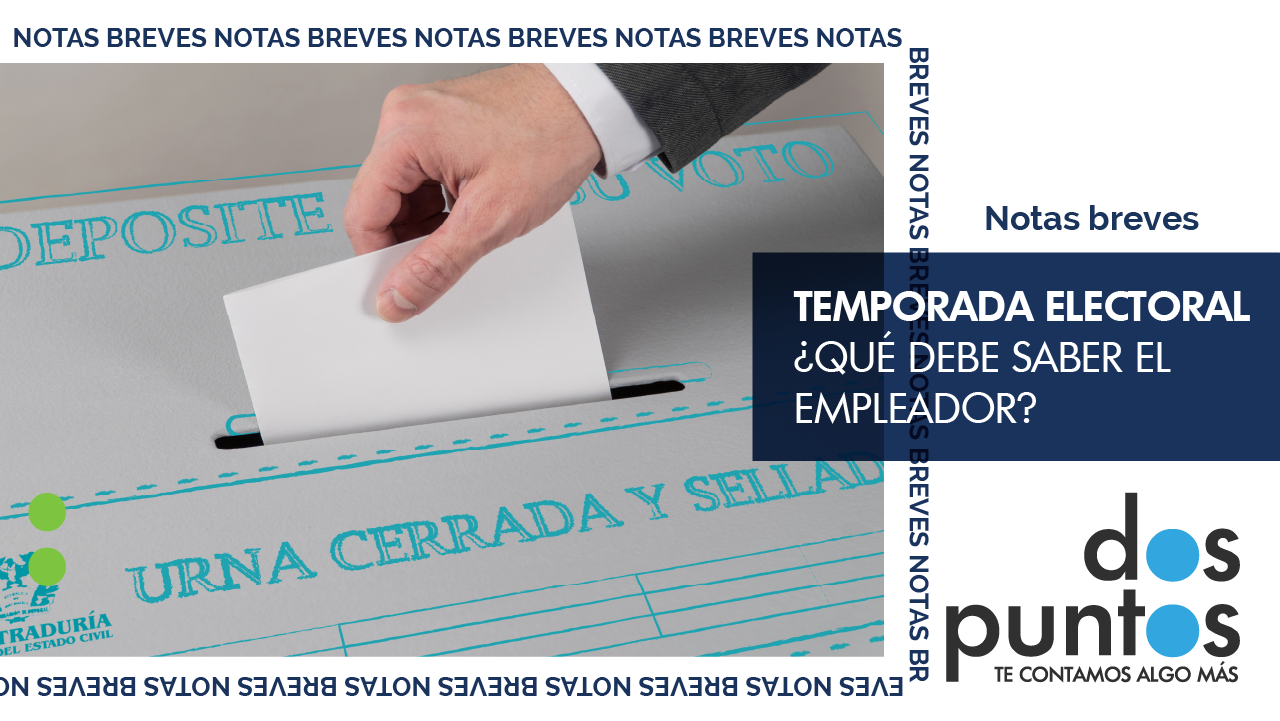 Temporada electoral ¿Qué debe saber el empleador?