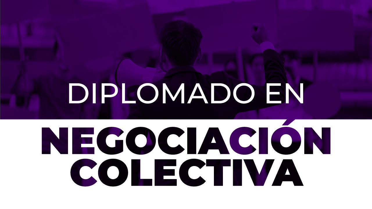 Regresa el diplomado en Negociación Colectiva